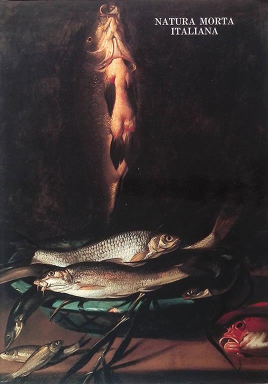 Natura morta italiana del Sei e Settecento. Catalogo - Marco Chiarini - copertina