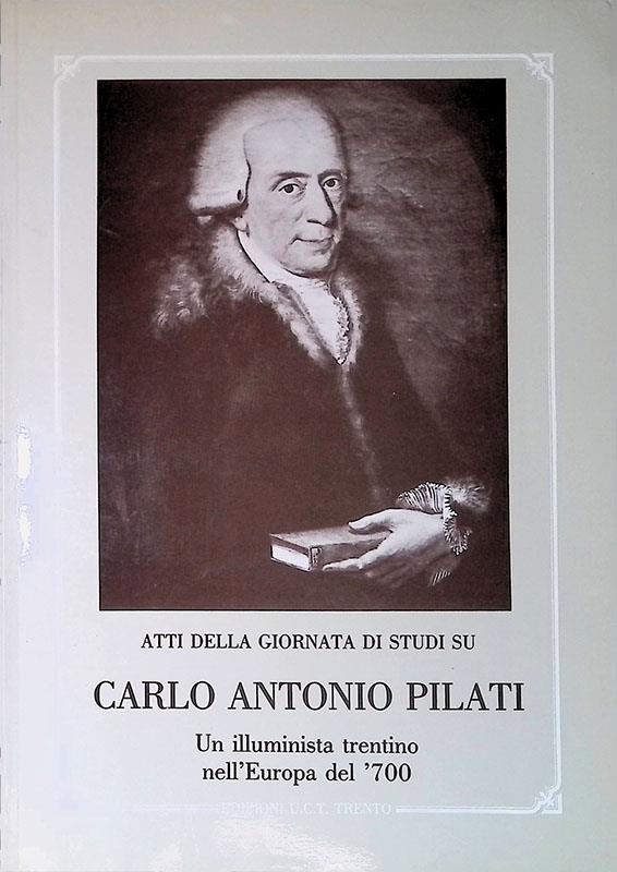 Atti della giornata di studi si Carlo Antonio Pilati. Un illuminista trentino nell'Europa del '700