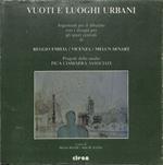 Vuoti e luoghi urbani. Argomenti per il dibattito con i disegni per gli spazi centrali di Reggio Emilia, Vicenza, Melun Senart. Progetti dello studio Pica Ciamarra Associati