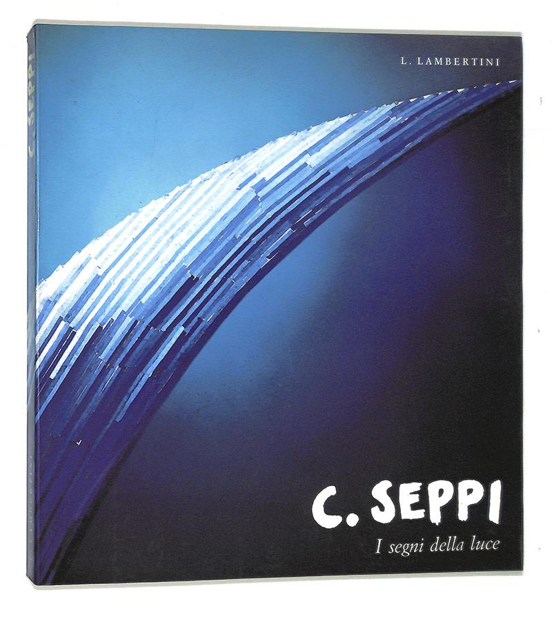 Cesarini Seppi. I segni della luce. Opere dal 1938 al 1988
