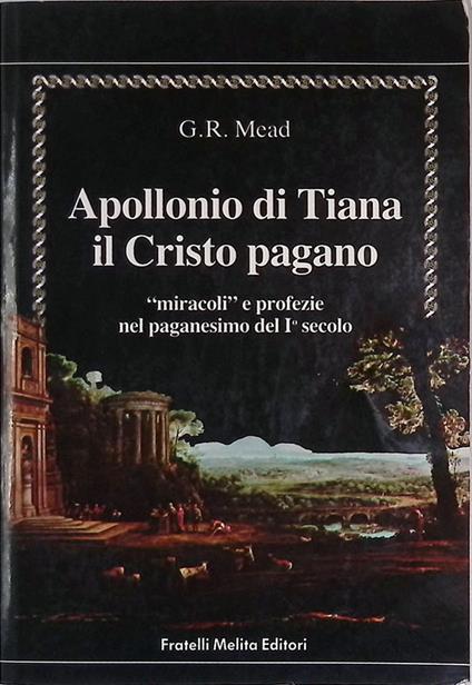 Apollonio di Tiana il Cristo pagano. Miracoli e profezie nel paganesimo del I secolo - G. R. S. Mead - copertina