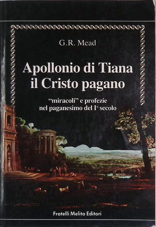 Apollonio di Tiana il Cristo pagano. Miracoli e profezie nel paganesimo del I secolo - G. R. S. Mead - copertina