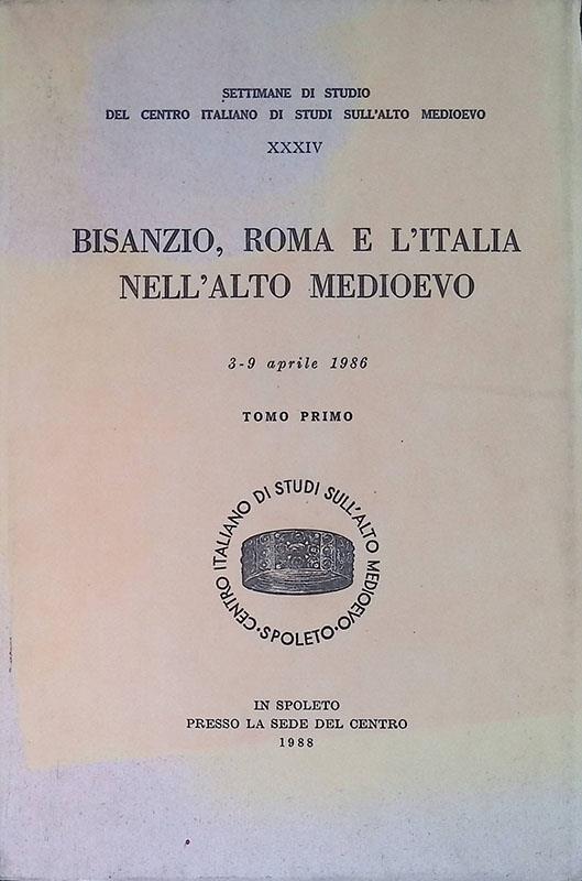 Bisanzio, Roma e l'Italia nell'Alto Medioevo. Atti 3-9 aprile 1986. Tomo I