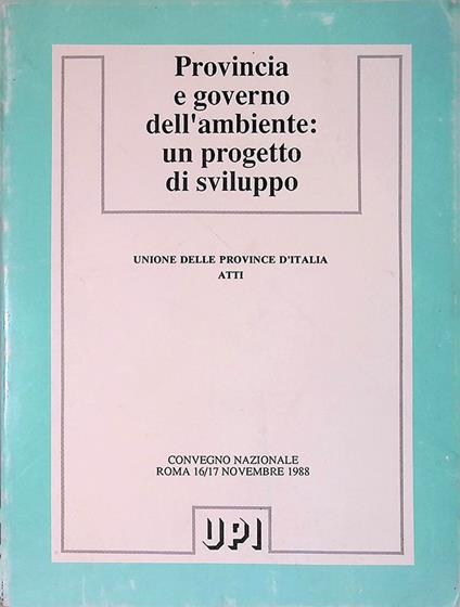 Provincia e governo dell'ambiente: un progetto di sviluppo. Unione Provincie Italiane - copertina