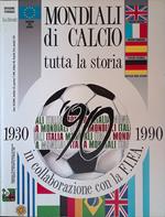 Mondiali di calcio. Tutta la storia dei mondiali dal 1930 al 1990