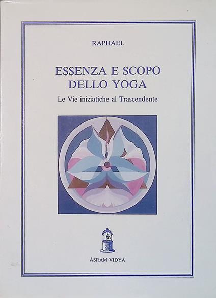 Essenza e scopo dello Yoga. Le vie iniziatiche al trascendente - Raphael - copertina