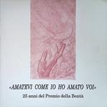 Amatevi come io ho amato voi. 25 anni del Premio della Bontà