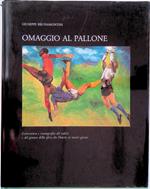 Omaggio al pallone. Letteratura e iconografia del calcio e del giuoco della sfera da Omero ai nostri giorni