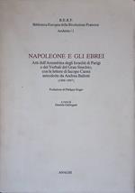 Napoleone e gli ebrei. Atti dell'Assemblea degli Israeliti di Parigi e dei Verbali del Gran Sinedrio, con le lettere di Iacopo Carmi introdotte da Andrea Balletti (1806-1807)