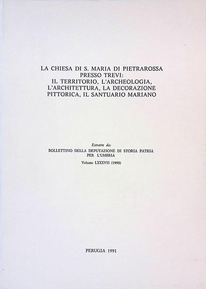 La chiesa di S. Maria di Pietrarossa presso Trevi: il territorio, l'archeologia, l'architettura, la decorazione pittorica, il santuario mariano - copertina