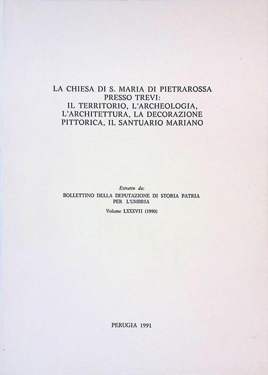 La chiesa di S. Maria di Pietrarossa presso Trevi: il territorio, l'archeologia, l'architettura, la decorazione pittorica, il santuario mariano - copertina