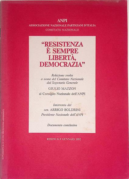 Resistenza è sempre libertà, democrazia. Relazione svolta a nome del Comitato Nazionale dal Segretario Generale Giulio Mazzon al consiglio Nazionale dell'Anpi. Rimini 8-9 gennaio 1992 - Giulio Mazzon - copertina