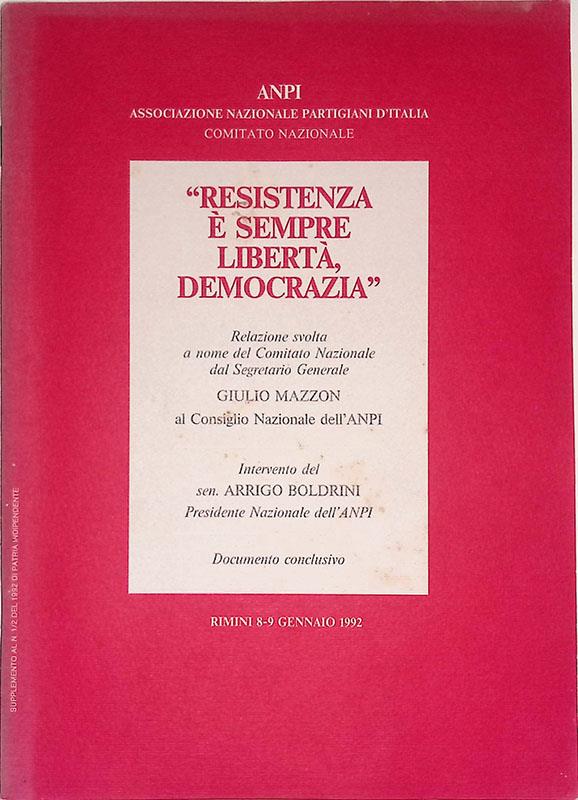 Resistenza è sempre libertà, democrazia. Relazione svolta a nome del Comitato Nazionale dal Segretario Generale Giulio Mazzon al consiglio Nazionale dell'Anpi. Rimini 8-9 gennaio 1992
