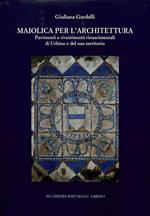 Maiolica per l'architettura. Pavimenti e rivestimenti rinascimentali di Urbino e del suo territorio