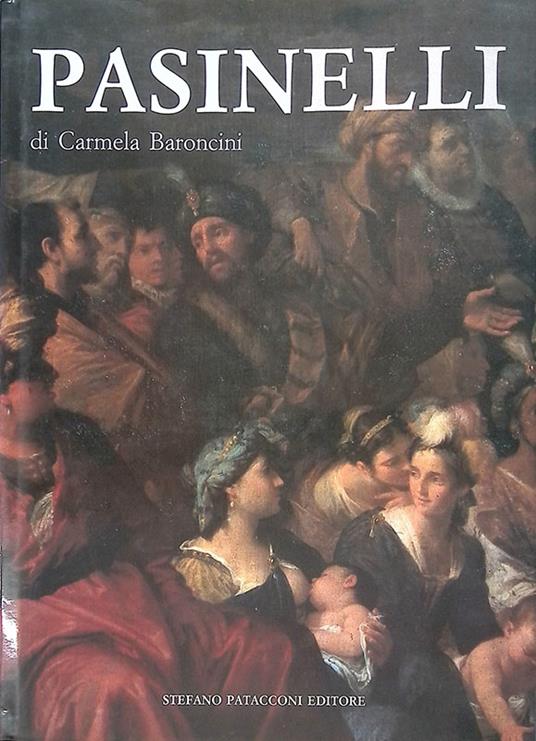 Pasinelli Lorenzo. Pittore (1629-1700) Catalogo generale - Carmela Baroncini - copertina