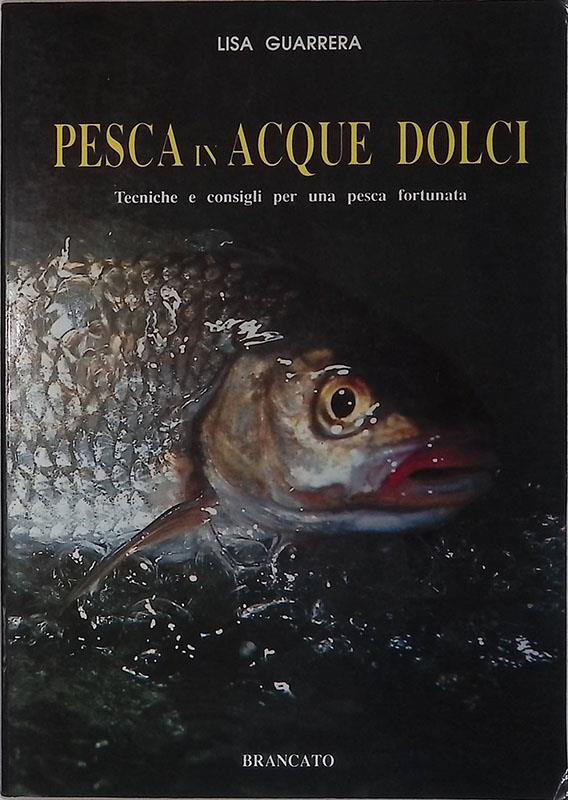 PESCA IN ACQUE DOLCI. Tecniche e consigli per una pesca fortunata