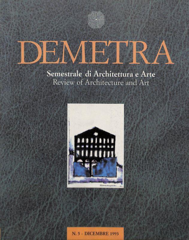 Demetra. Semestrale di Architettura e Arte. Review of Architecture and Art. N. 5, dicembre 1993