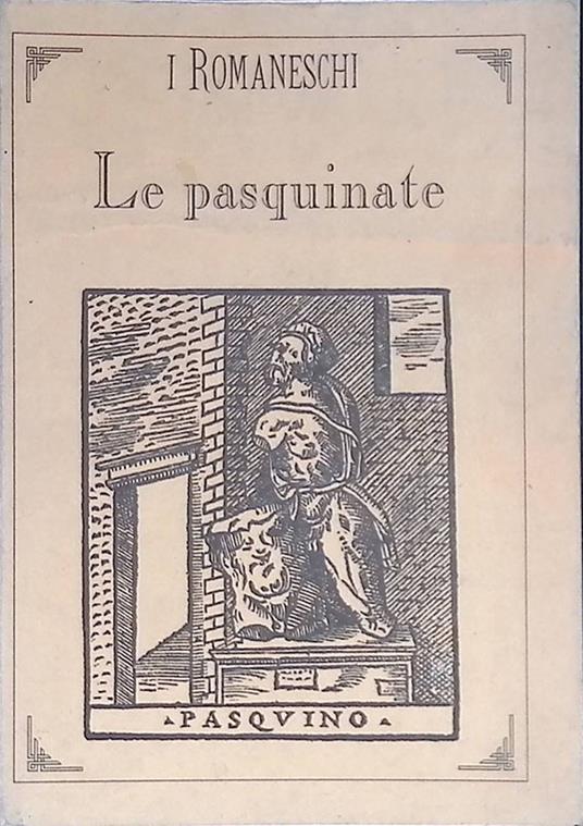 Le Pasquinate. Pasquino e Marforio. Satire ed epigrammi - Giuseppe Petrai - copertina