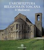 L' Architettura religiosa in Toscana. Il Medioevo