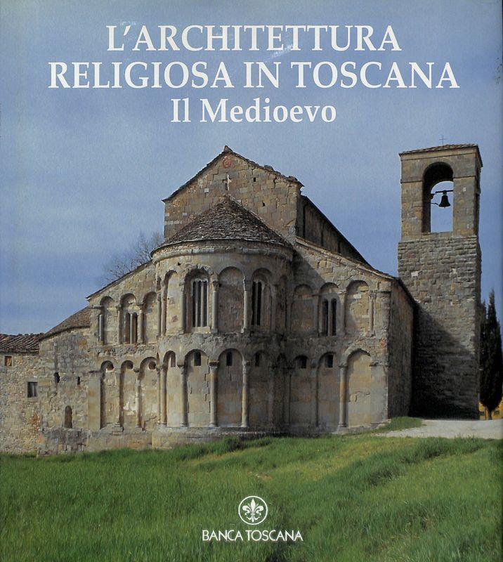 L' Architettura religiosa in Toscana. Il Medioevo