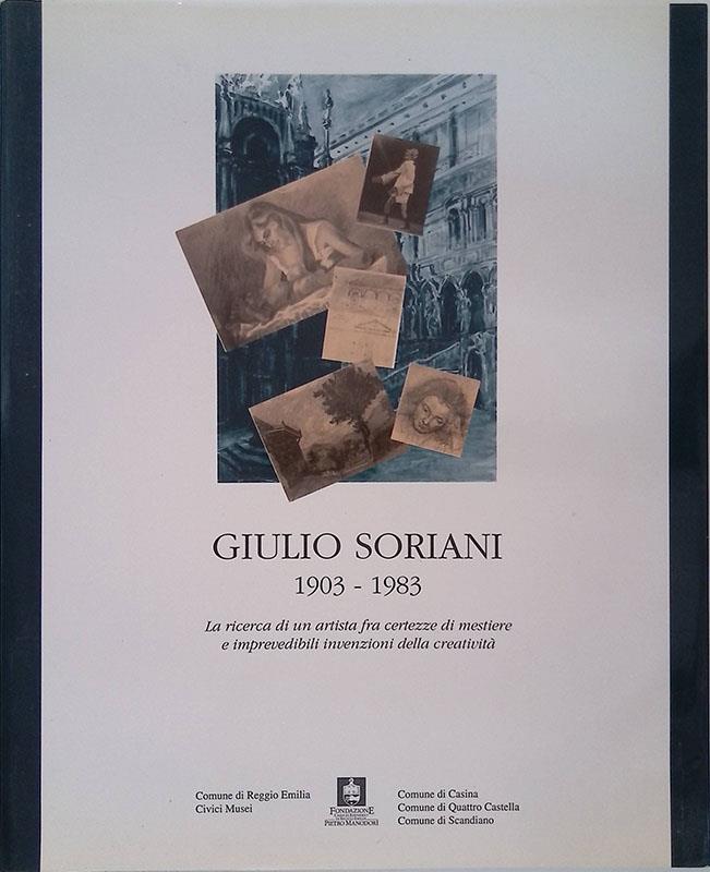 Giulio Soriani, 1903-1983. La ricerca di un artista fra certezze di mestiere e imprevedibili invenzioni della creatività