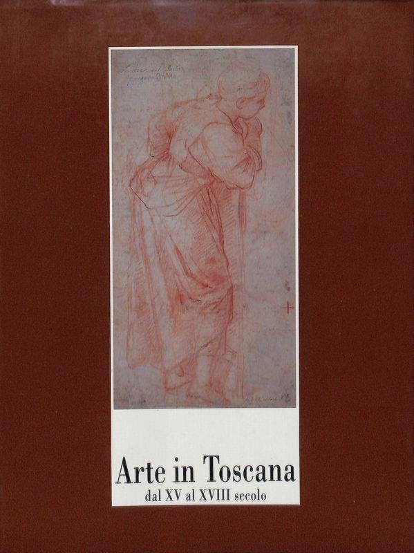 Arte in Toscana dal XV al XVIII secolo. Dipinti, disegni, sculture