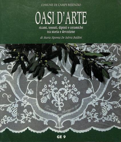 Oasi d'arte. Ricami, tessuti, dipinti e ceramiche tra storia e devozione - Maria Siponta De Salvia Baldini - copertina
