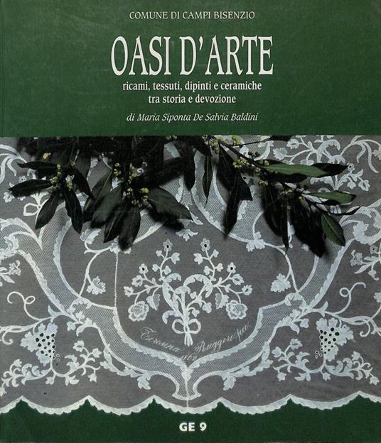 Oasi d'arte. Ricami, tessuti, dipinti e ceramiche tra storia e devozione - Maria Siponta De Salvia Baldini - copertina