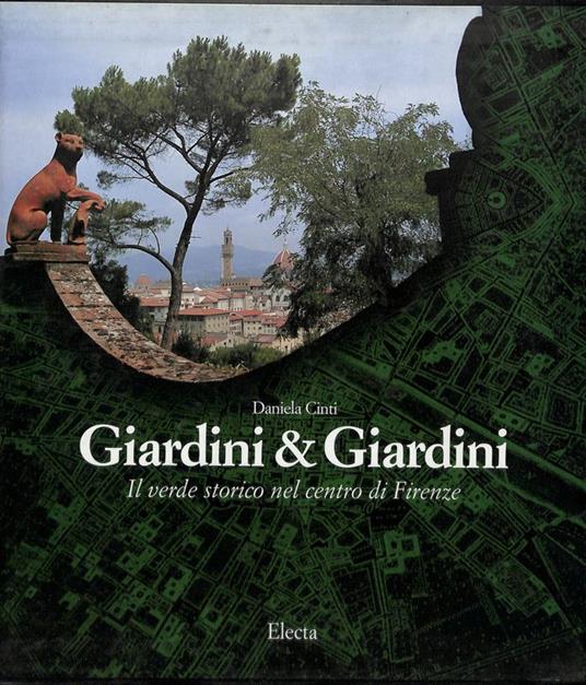 Giardini & giardini. Il verde storico nel centro di Firenze - Decio Cinti - copertina