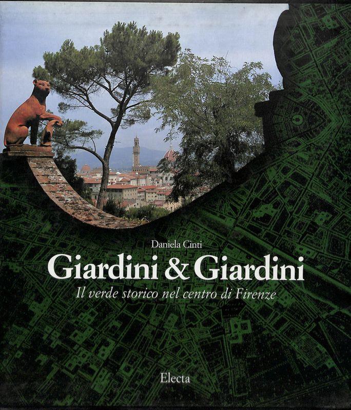 Giardini & giardini. Il verde storico nel centro di Firenze