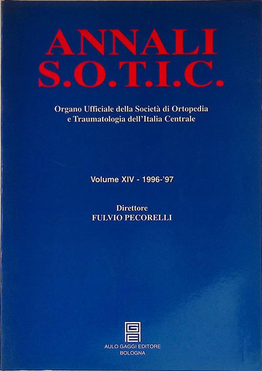 Annali S.O.T.I.C. Organo Ufficiale della Società di Ortopedia e Traumatologia dell'Italia Centrale. Volume XIV - 1996 1997 - Fulvio Pecorelli - copertina