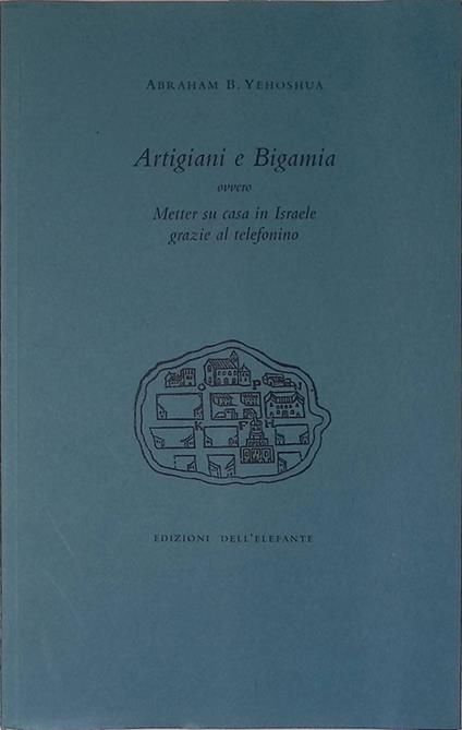 Artigiani e bigamia. Ovvero metter su casa in Israele grazie al telefonino - Abraham Yehoshua - copertina