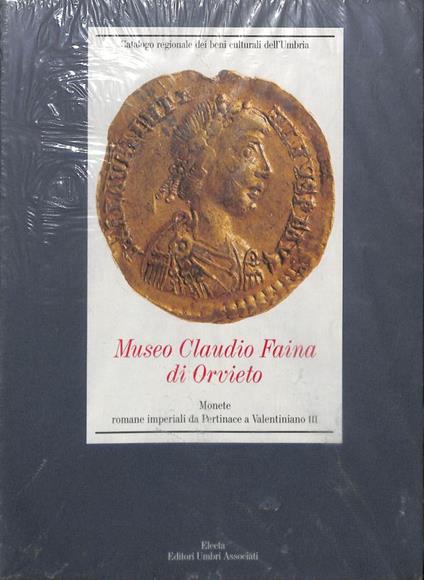 Museo Claudio Faina di Orvieto. Monete romane imperiali da Pertinace a Valentiniano III - Margherita Bergamini - copertina