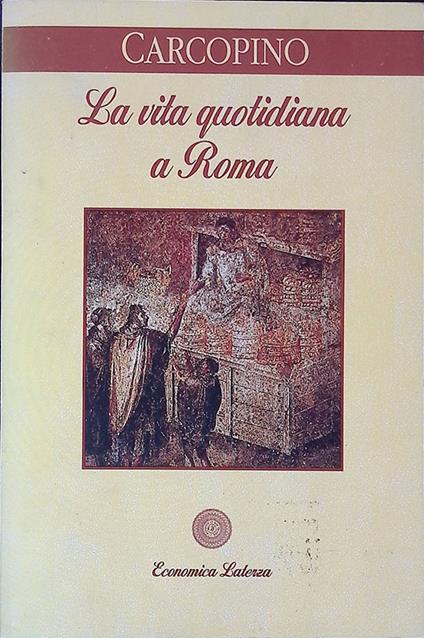 La vita quotidiana a Roma. All'apogeo dell'impero - Jérôme Carcopino - copertina
