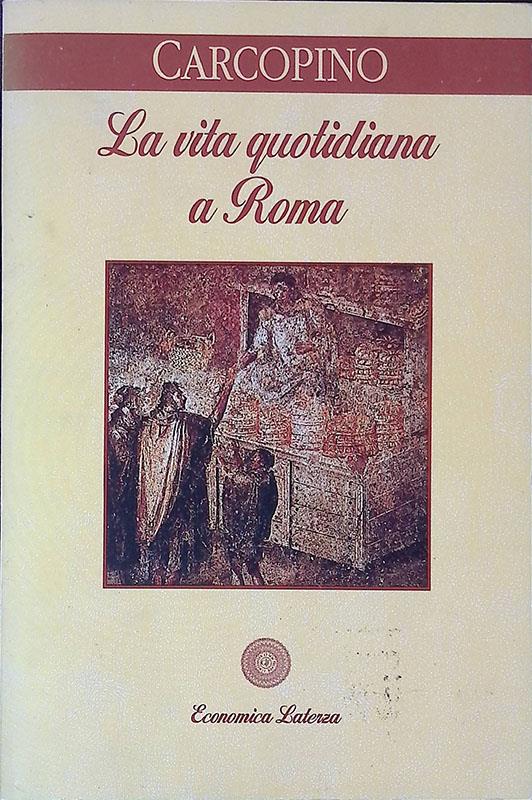 La vita quotidiana a Roma. All'apogeo dell'impero - Jérôme Carcopino - copertina