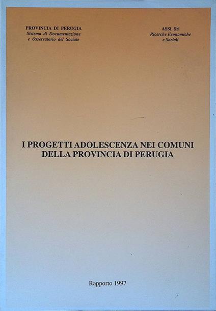 I progetti adolescenza nei comuni della provincia di Perugia. Rapporto 1997 - copertina