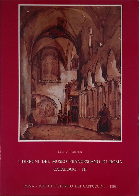 I disegni del Museo Francescano di Roma. Catalogo. III. Disegni dell'Otto e Novecento