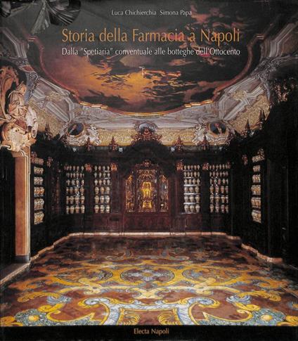 Storia della Farmacia a Napoli. Dalla Spetiaria conventuale alle botteghe dell' Ottocento - S. Papa - copertina