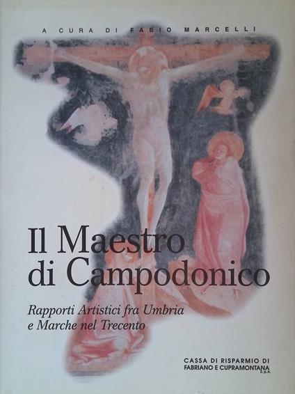 Il Maestro di Campodonico. Rapporti Artistici fra Umbria e Marche nel Trecento - Fabio Marcelli - copertina