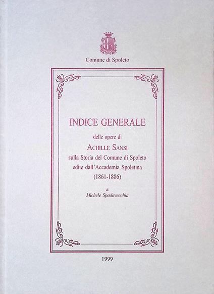 Indice generale delle opere di Achille Sansi sulla storia del comune di Spoleto edite dall'Accademia Spoletina 1861-1886 - Michele Spadavecchia - copertina