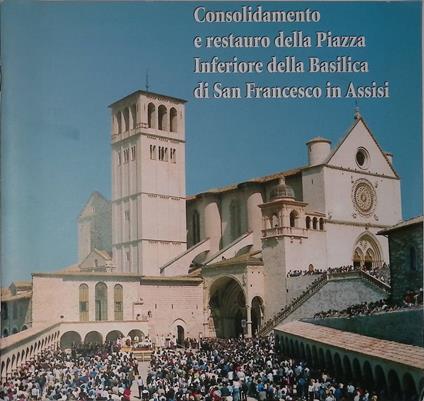 Consolidamento e restauro della Piazza Inferiore della Basilica di San Francesco in Assisi - Nicola Giandomenico - copertina