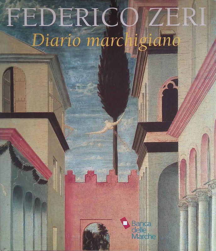 Federico Zeri. Diario marchigiano. 1948-1988