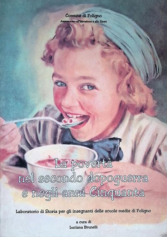 La povertà nel secondo dopoguerra e negli anni cinquanta. Laboratorio di storia per gli insegnanti delle scuole medie di Foligno - Luciana Brunelli - copertina