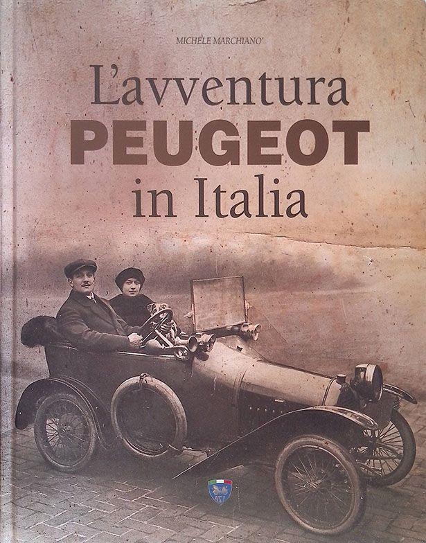 L' avventura Peugeot in Italia. Dal 1893 a oggi: un secolo ...e ancora