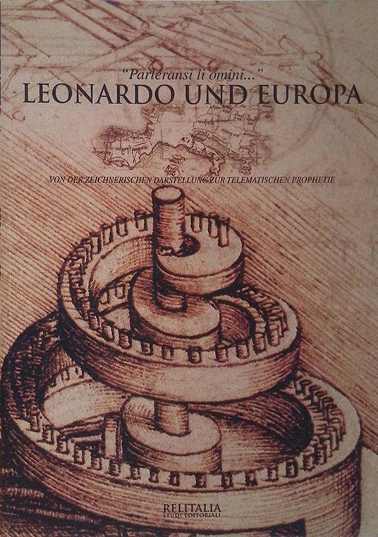 Leonardo und Europa. Von der zeichnerischen darstellung zur telematischen prophetie - Alessandro Vezzosi - copertina