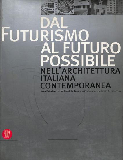 Dal futurismo al futuro possibile nell'architettura italiana contemporanea - From futurism to the possible future in contemporary Italian architecture - Franco Purini - copertina