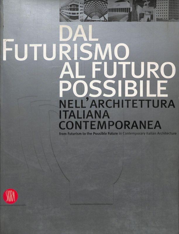 Dal futurismo al futuro possibile nell'architettura italiana contemporanea - From futurism to the possible future in contemporary Italian architecture