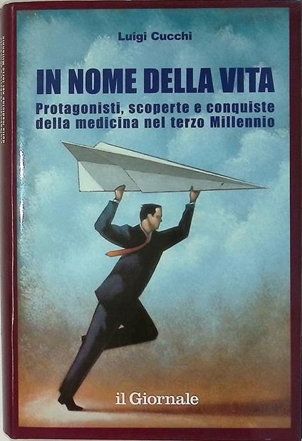 In nome della vita. Protagonisti, scoperte e conquiste della medicina nel Terzo Millennio - Luigi Cucchi - copertina