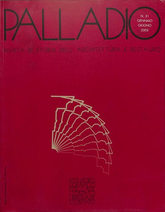 Palladio. Rivista di storia dell'architettura e restauro. Nuova serie. Anno XVI n.31 gennaio-giugno 2003 - copertina