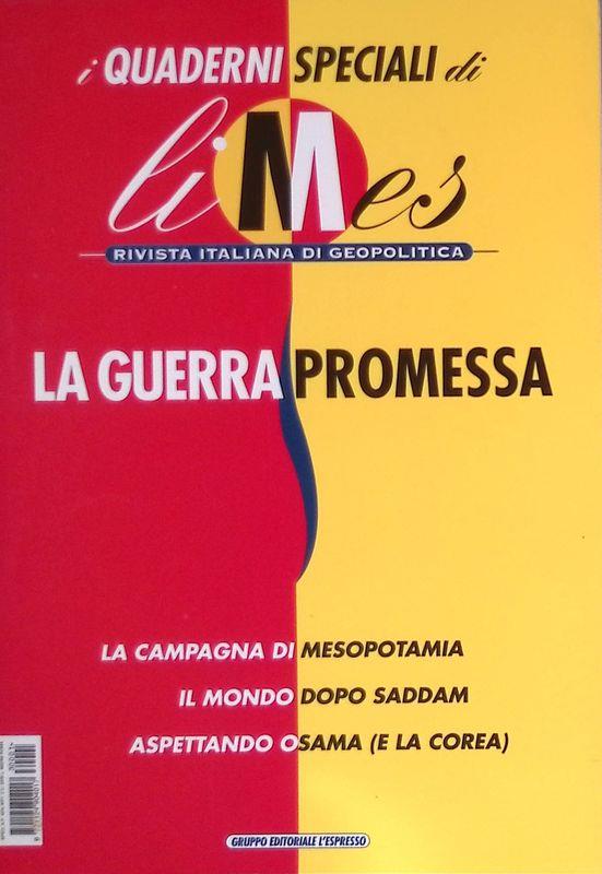 I quaderni speciali di Limes. Rivista italiana di geopolitica. Supplemento al n. 1 - 2003. La guerra promessa. La campagna di Mesopotamia - Il mondo dopo Saddam - Aspettando Osama (e la Corea):